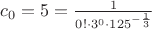 $c_0 = 5 = \frac{1}{0!\cdot3^0\cdot125^{-\frac{1}{3}}}$