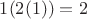 $1(2(1)) = 2$