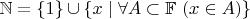 $\mathbb{N}=\{1\}\cup\{x\mid\forall A\subset\mathbb{F}\ (x\in A)\}$