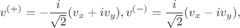 $$v^{(+)}=-\frac{i}{\sqrt{2}}(v_x+iv_y), v^{(-)}=\frac{i}{\sqrt{2}}(v_x-iv_y),$$