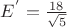 ${E^'} = \frac{18}{\sqrt 5}$