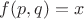 $f(p,q)=x$