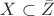 $X \subset \bar{Z}$