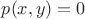$p(x,y)=0$