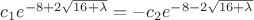 $c_1 e^{-8+2 \sqrt{16+\lambda}} = -c_2 e^{-8-2\sqrt{16+\lambda}}$