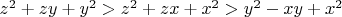 $z^2+zy+y^2>  z^2+zx+x^2>y^2-xy+x^2$