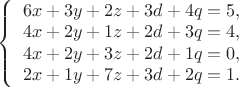\left\{\begin{array}{l}
6x+3y+2z+3d+4q=5, \\
4x+2y+1z+2d+3q=4, \\
4x+2y+3z+2d+1q=0, \\
2x+1y+7z+3d+2q=1.
\end{array} \right$