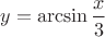 $y=\arcsin\dfrac{x}{3}$
