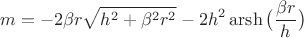 $$m=-2\beta r\sqrt{h^2+\beta^2r^2}-2h^2\operatorname{arsh}\big(\frac{\beta r}{h}\big)$$