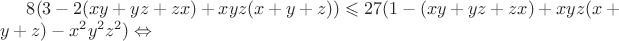 $8(3-2(xy+yz+zx)+xyz(x+y+z))\leqslant 27(1-(xy+yz+zx)+xyz(x+y+z) - x^2y^2z^2)\Leftrightarrow $