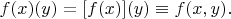 $f(x)(y)=[f(x)](y)\equiv f(x,y).$