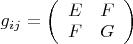 $\[{g_{ij}} = \left( {\begin{array}{*{20}{c}}
  E&F \\ 
  F&G 
\end{array}} \right)\]$