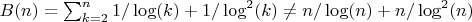 $B(n)=\sum_{k=2}^n 1/\log(k)+1/\log^2(k)\neq  n/\log(n)+n/\log^2(n)$