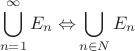 $$ \bigcup\limits_{n = 1}^\infty {E_n \Leftrightarrow } \bigcup\limits_{n \in N} {E_n }$$