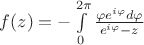 $f(z) =-\int \limits_0^{2 \pi} \frac {\varphi e^{i\varphi}d \varphi }{e^{i\varphi} -z}$ $f(z) =-\int \limits_0^{2 \pi} \frac {\varphi e^{i\varphi}d \varphi }{e^{i\varphi} -z}$
