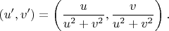 $$
   (u', v') = \left( \frac{u}{u^2 + v^2}, \frac{v}{u^2 + v^2} \right).
   $$