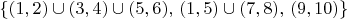 $\{(1,2)\cup (3,4)\cup (5,6),\,(1,5)\cup(7,8),\,(9,10)\}$