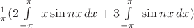 $\frac{1}{\pi}(2\int\limits_{-\pi}^{\pi}\ x\sin nx\,dx  + 3\int\limits_{-\pi}^{\pi}\ \sin nx\,dx)$