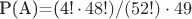 P(A)=(4!\,\cdot\, 48!)/(52!)\cdot 49