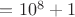 $=10^8+1$