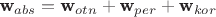 $\textbf{w}_{abs}=\textbf{w}_{otn}+\textbf{w}_{per}+\textbf{w}_{kor}$
