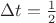 $\Delta t = \frac{1}{2}$