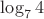 $\log_7 4$