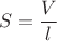 $S=\dfrac{V}{l}$