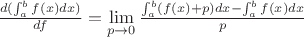 $\frac {d(\int_a^b f(x)dx)} {df} = \lim\limits_{p \to 0} \frac {\int_a^b (f(x)+p)dx-\int_a^b f(x)dx} {p}$