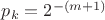 $p_k=2^{-(m+1)}$