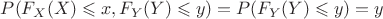 $P(F_X(X) \leqslant x, F_Y(Y) \leqslant y) = P(F_Y(Y) \leqslant y)= y$