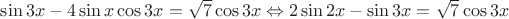 $\sin3x-4\sin x\cos3x=\sqrt7\cos3x\Leftrightarrow2\sin2x-\sin3x=\sqrt7\cos3x$