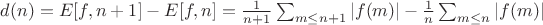 $d(n)=E[f,n+1]-E[f,n]=\frac{1}{n+1}\sum_{m \leq n+1}|f(m)|-\frac{1}{n}\sum_{m \leq n}|f(m)| $