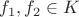 $f_1,f_2\in K$ $f_1,f_2\in K$