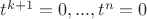 $t^{k+1}=0,...,t^n=0$ $t^{k+1}=0,...,t^n=0$