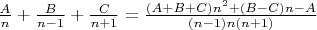 $\frac A n + \frac B {n-1} + \frac C {n+1} = \frac {(A+B+C)n^2+(B-C)n-A} {(n-1)n(n+1)}$