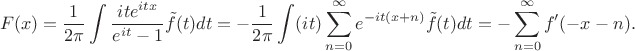 $$
F(x)= \frac1{2\pi}\int \frac{ite^{itx}}{e^{it}-1}\tilde f(t)dt=
-\frac1{2\pi}\int (it)\sum_{n=0}^\infty e^{-i t(x+n)}\tilde f(t)dt=
-\sum_{n=0}^\infty {f'(-x-n)}.
$$