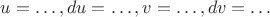 $u=\ldots, du=\ldots, v=\ldots, dv=\ldots$