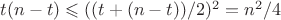 $t(n-t) \leqslant ((t+(n-t))/2)^2=n^2/4$