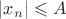 $|x_n|\leqslant A$ $|x_n|\leqslant A$