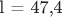 l = 47,4 l = 47,4