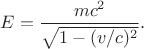 $E=\dfrac{mc^2}{\sqrt{1-(v/c)^2}}.$