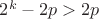$2^k-2p>2p$