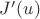 $J'(u)$