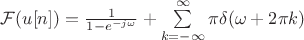 $\mathcal{F}(u[n])=\frac{1}{1-e^{-j\omega}}+\sum\limits_{k=-\infty}^{\infty}\pi\delta (\omega+2\pi k)$