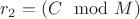 $r_2 = (C \mod M)$