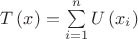 $\[T\left( x \right) = \sum\limits_{i = 1}^n {U\left( {{x_i}} \right)} \]$