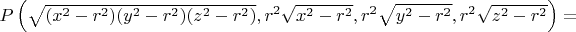 $P\left(\sqrt{(x^2-r^2)(y^2-r^2)(z^2-r^2)},r^2\sqrt{x^2-r^2},r^2\sqrt{y^2-r^2},r^2\sqrt{z^2-r^2}\right)=$