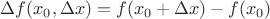 $\Delta f(x_0,\Delta x)=f(x_0+\Delta x)-f(x_0)$
