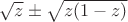$\sqrt{z}\pm \sqrt{z(1-z)}$